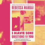 I Have Some Questions For You By Rebecca Makkai Review A Superbly