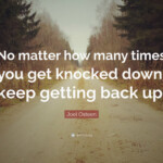 Joel Osteen Quote No Matter How Many Times You Get Knocked Down Keep