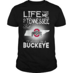 Life Took Me To Tennessee But Ohio State Ill Always Be A Buckeye Shirt