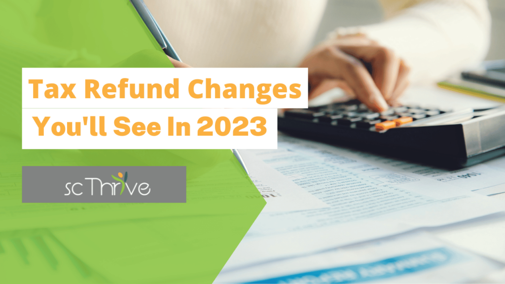 Tax Refund Changes You ll See In 2023 SC Thrive